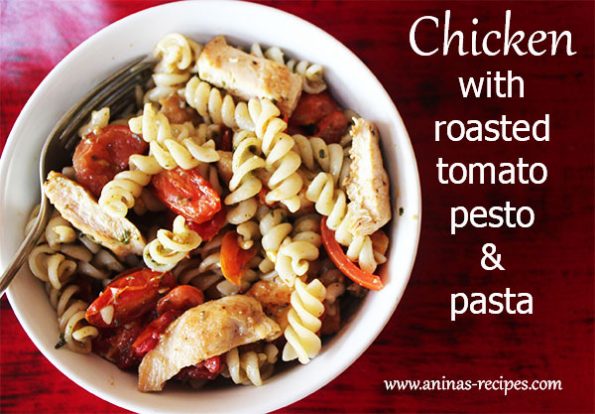 Chicken with Roasted Tomato, Pesto and Pasta